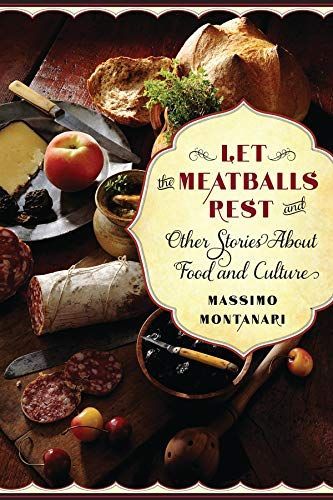 Let the Meatballs Rest, and Other Stories about Food and Culture
