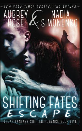 Shifting Fates: Escape (Urban Fantasy Shifter Romance Book Five)