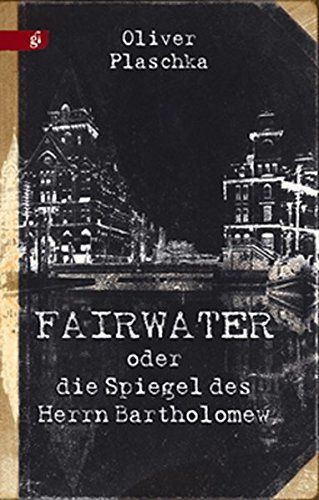 Fairwater oder die Spiegel des Herrn Bartholomew