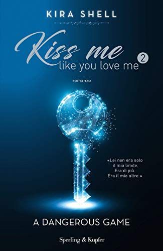 A dangerous game. Kiss me like you love me. Ediz. italiana