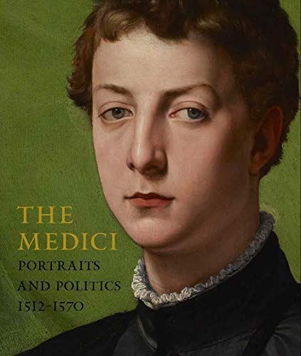 The Medici: Portraits and Politics 1512–1570