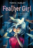 Feather Girl: La Chica Que Tenía Pájaros En La Cabeza / Feathervein