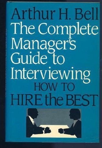 The Complete Manager's Guide to Interviewing