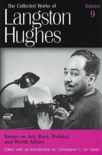 The Collected Works of Langston Hughes: Essays on art, race, politics, and world affairs