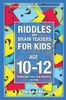 Riddles and Brain Teasers for Kids Ages 10-12: Riddles and Jokes Trick Questions for Kids