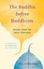 The Buddha Before Buddhism