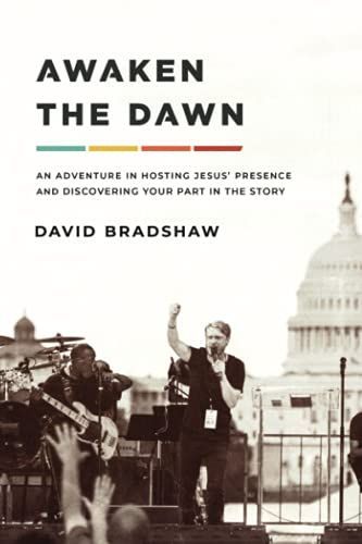 Awaken the Dawn: An Adventure in Hosting Jesus' Presence and Discovering Your Part in the Story