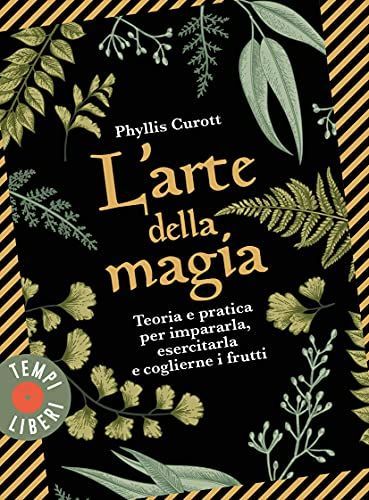 L'arte della magia. Teoria e pratica per impararla, esercitarla e coglierne i frutti