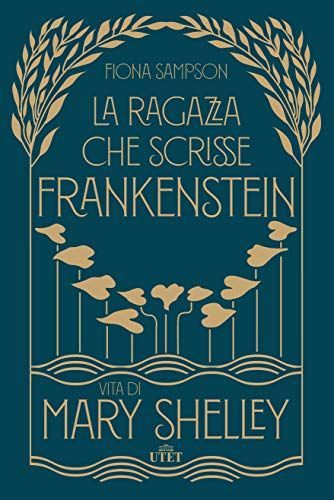 La ragazza che scrisse Frankenstein. Vita di Mary Shelley