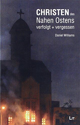 Die Christen des Nahen Ostens - verfolgt und vergessen