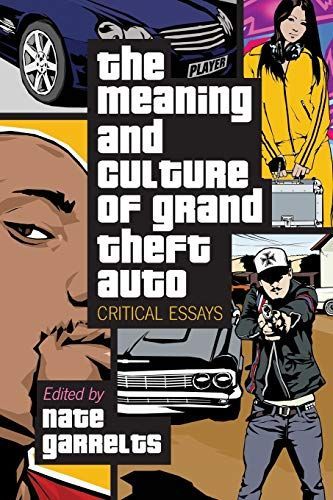 The Meaning and Culture of Grand Theft Auto