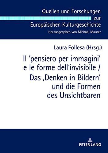 Il ʻpensiero per Immaginiʼ e le Forme Dell'invisibile / das ,Denken in Bildern' und Die Formen des Unsichtbaren