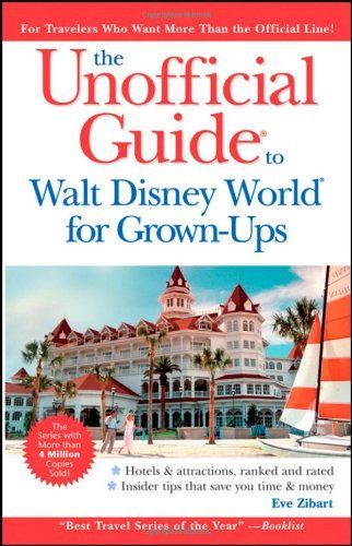 Unofficial Guide to Walt Disney World For Grown-Ups