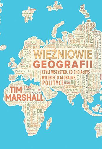 Wiezniowie geografii, czyli wszystko, co chcialbys wiedziec o globalnej polityce