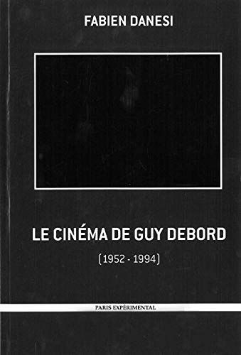 Le cinéma de Guy Debord ou la négativité à l'oeuvre, 1952-1994