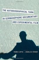 The Autobiographical Turn in Germanophone Documentary and Experimental Film