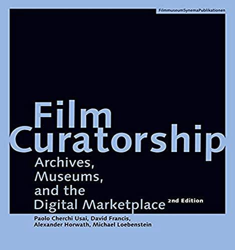 Film Curatorship - Archives, Museums, and the Digital Marketplace