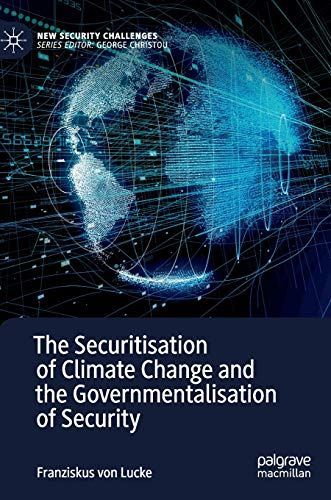 The Securitisation of Climate Change and the Governmentalisation of Security