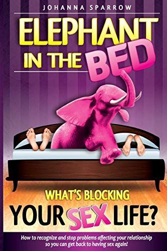 The Elephant In The Bed; What's Blocking Your Sex Life?