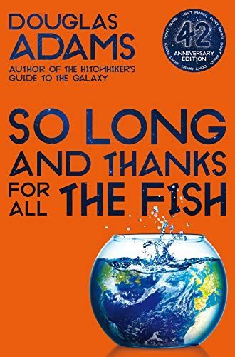 So Long, and Thanks for All the Fish: Hitchhiker's Guide to the Galaxy Book 4