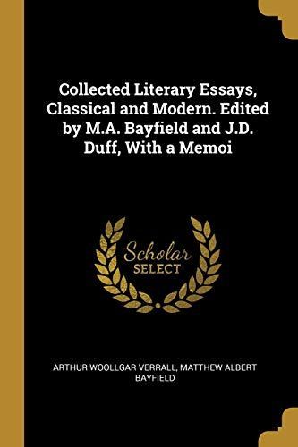 Collected Literary Essays, Classical and Modern. Edited by M.A. Bayfield and J.D. Duff, with a Memoi