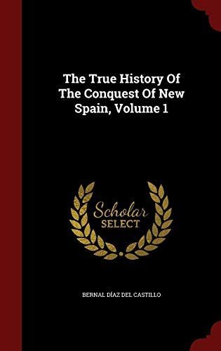 The True History of the Conquest of New Spain, Volume 1