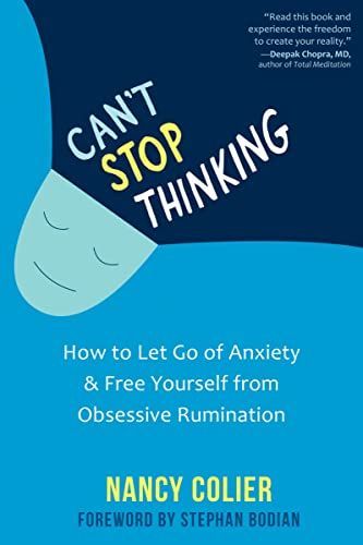 Can't Stop Thinking: How to Calm Your Anxiety, Let Go of Catastrophic Thoughts, and Free Yourself from Obsessive Rumination