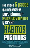 Los nicos 6 pasos que necesitars para eliminar cualquier mal hbito y crear hbitos positivos