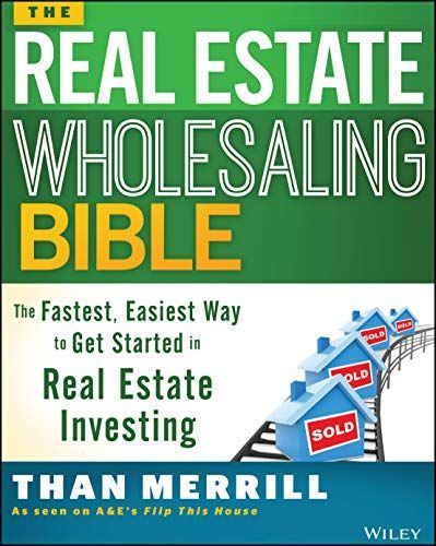 The Real Estate Wholesaling Bible
