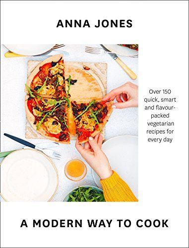 A Modern Way to Cook: Over 150 Quick, Smart and Flavour-Packed Recipes for Every Day