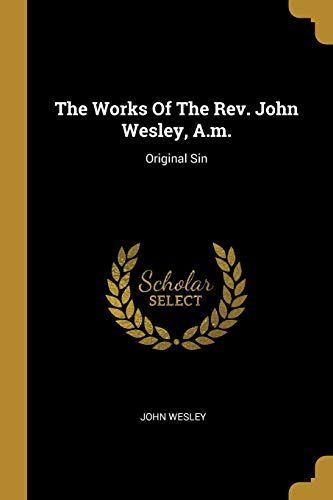 The Works Of The Rev. John Wesley, A.m.: Original Sin