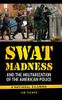 SWAT Madness and the Militarization of the American Police