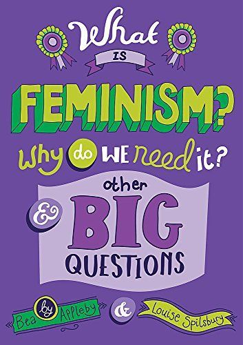 What Is Feminism? Why Do We Need It? and Other Big Questions