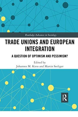 Trade Unions and European Integration: A Question of Optimism and Pessimism?