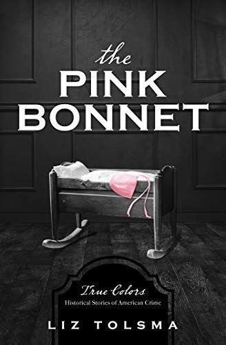 The Pink Bonnet: True Colors: Historical Stories of American Crime