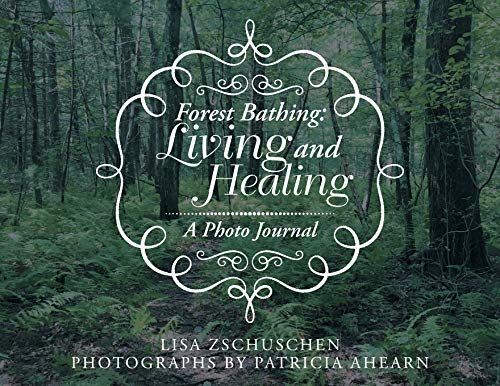 Forest Bathing: Living and Healing: A Photo Journal