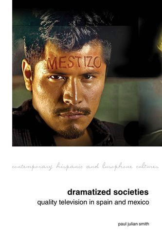 Dramatized Societies: Quality Television in Spain and Mexico