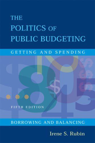 The Politics Of Public Budgeting: Getting and Spending, Borrowing and Balancing, 5th Edition