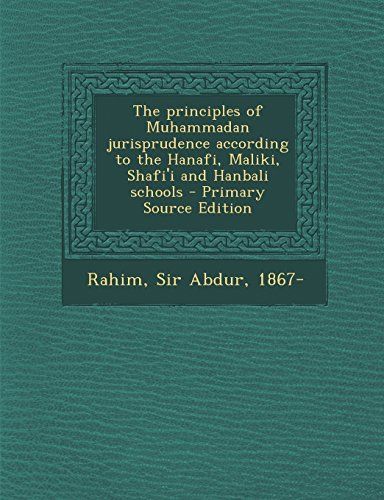 The Principles of Muhammadan Jurisprudence According to the Hanafi, Maliki, Shafi'i and Hanbali Schools - Primary Source Edition