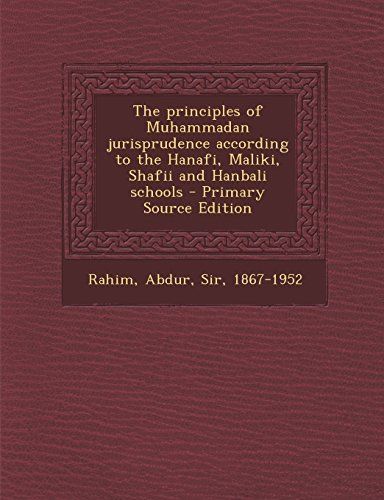 The Principles of Muhammadan Jurisprudence According to the Hanafi, Maliki, Shafii and Hanbali Schools - Primary Source Edition