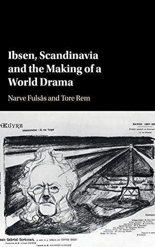 Ibsen, Scandinavia and the Making of a World Drama