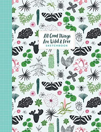 All Good Things Are Wild and Free Sketchbook