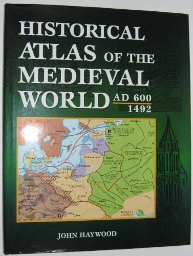 Historical Atlas of the Medieval World, AD 600-1492