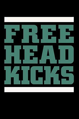 Free Head Kicks: Mma Muay Thai Fighter Martial Arts Notebook - Lined 120 Pages 6x9 Journal