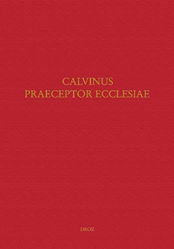 "Calvinus præceptor Ecclesiæ" : papers of the International Congress on Calvin Research, Princeton, August 20-24, 2002