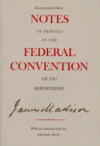 Notes of Debates in the Federal Convention of 1787