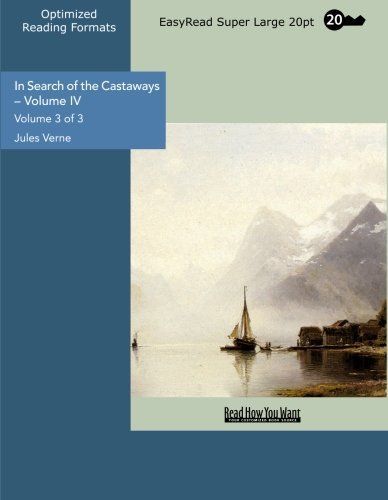 In Search of the Castaways – Volume IV Volume 3 of 3 Captain Grant's Children (EasyRead Super Large 20pt Edition)