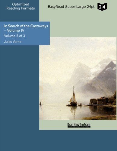 In Search of the Castaways – Volume IV Volume 3 of 3 Captain Grant's Children (EasyRead Super Large 24pt Edition)