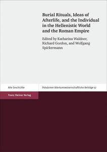 Burial Rituals, Ideas of Afterlife, and the Individual in the Hellenistic World and the Roman Empire