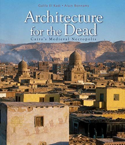 Architecture for the Dead : Cairo's Medieval Necropolis